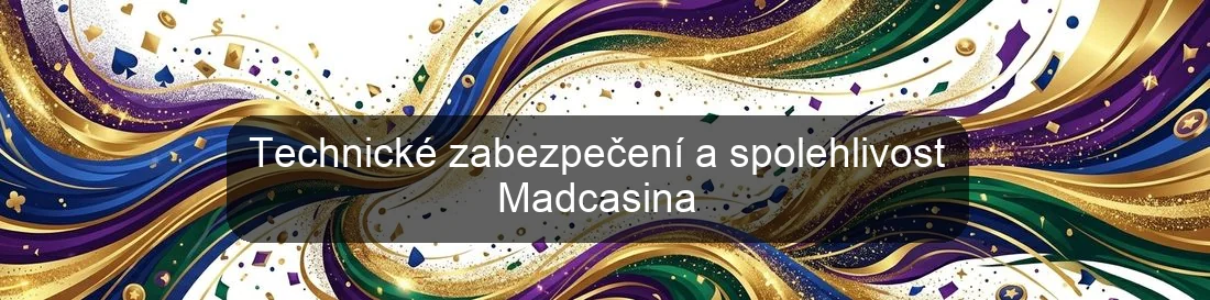 Technické zabezpečení a spolehlivost Madcasina Technické zabezpečení a spolehlivost Madcasina