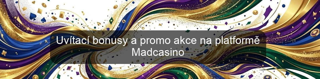 Uvítací bonusy a promo akce na platformě Madcasino Uvítací bonusy a promo akce na platformě Madcasino