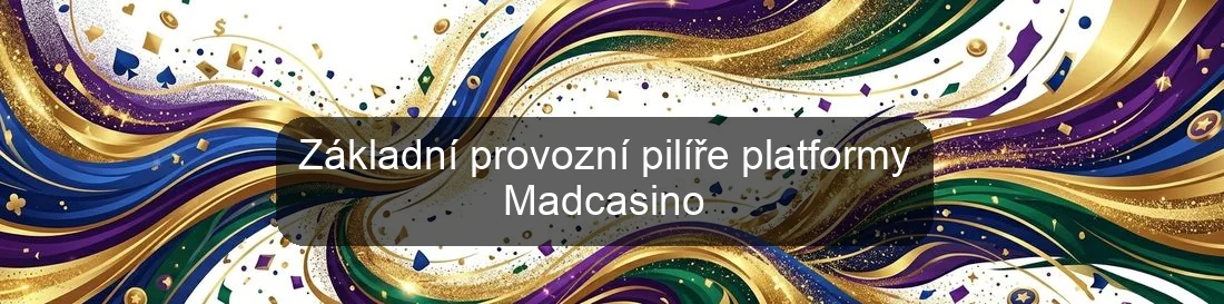 Základní provozní pilíře platformy Madcasino Základní provozní pilíře platformy Madcasino